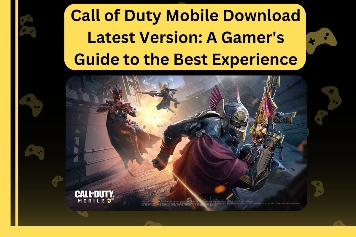 Call of Duty Mobile Download Latest Version A Gamer's Guide to the Best Experience
