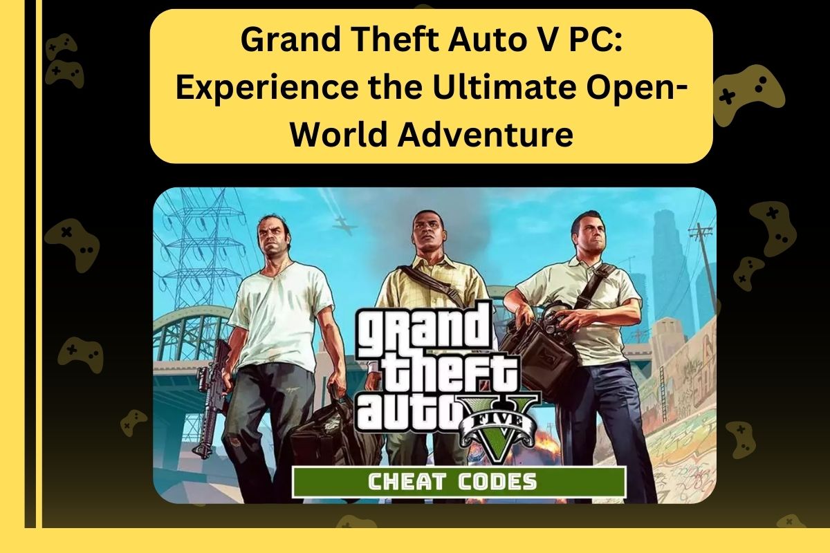 Grand Theft Auto V PC: Experience the Ultimate Open-World Adventure