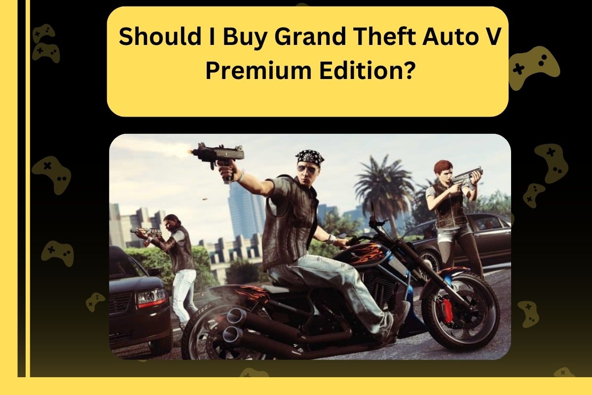 Should I Buy Grand Theft Auto V Premium Edition?