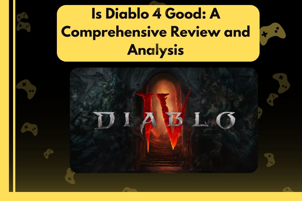 Is Diablo 4 Good A Comprehensive Review and Analysis