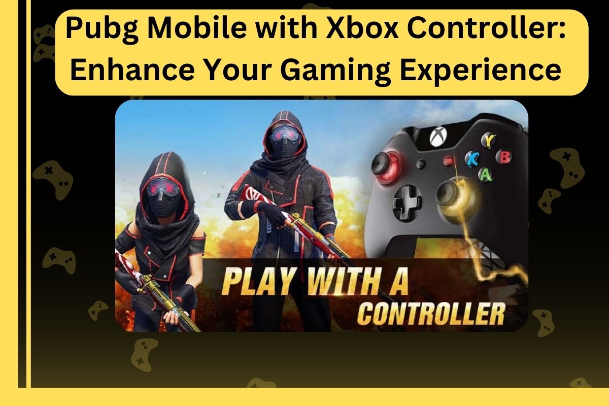 Pubg Mobile with Xbox Controller: Enhance Your Gaming Experience