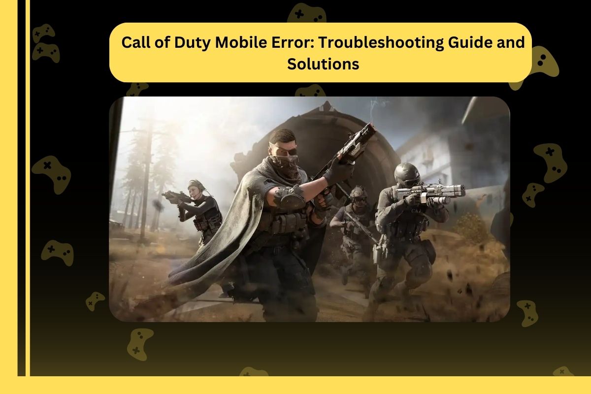 Call of Duty Mobile Error: Troubleshooting Guide and Solutions