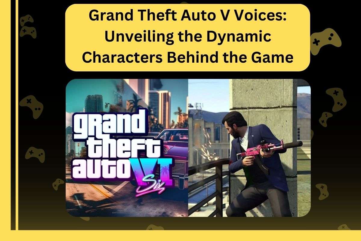 Grand Theft Auto V Voices: Unveiling the Dynamic Characters Behind the Game