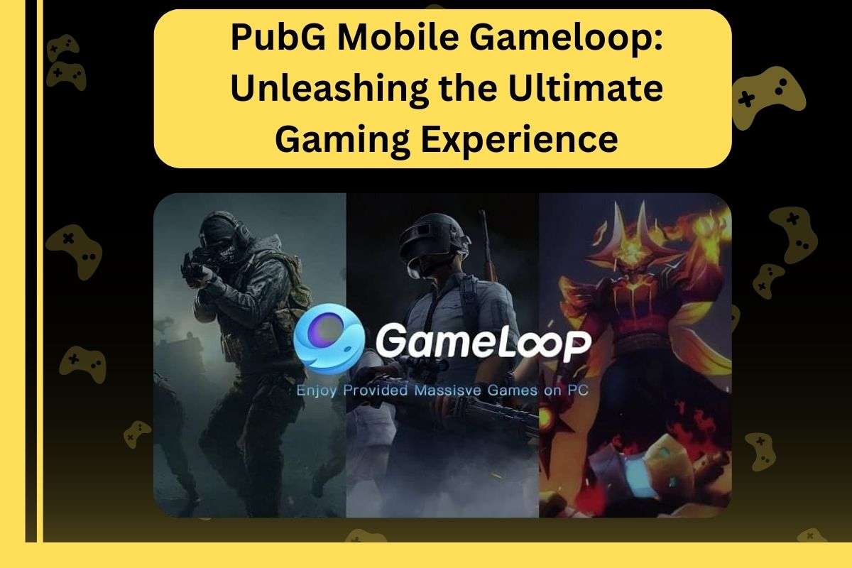 PubG Mobile Gameloop: Unleashing the Ultimate Gaming Experience