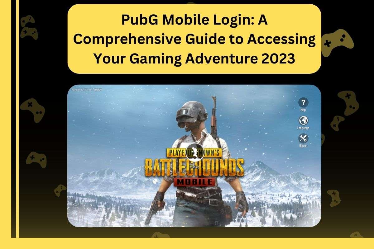 PubG Mobile Login: A Comprehensive Guide to Accessing Your Gaming Adventure 2023