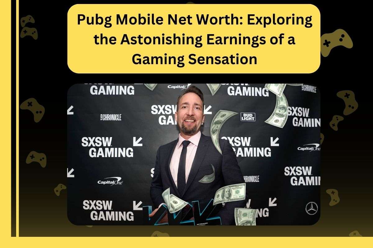 Pubg Mobile Net Worth: Exploring the Astonishing Earnings of a Gaming Sensation