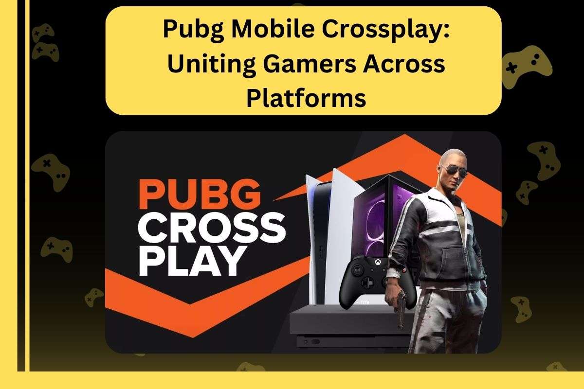 Pubg Mobile Crossplay: Uniting Gamers Across Platforms