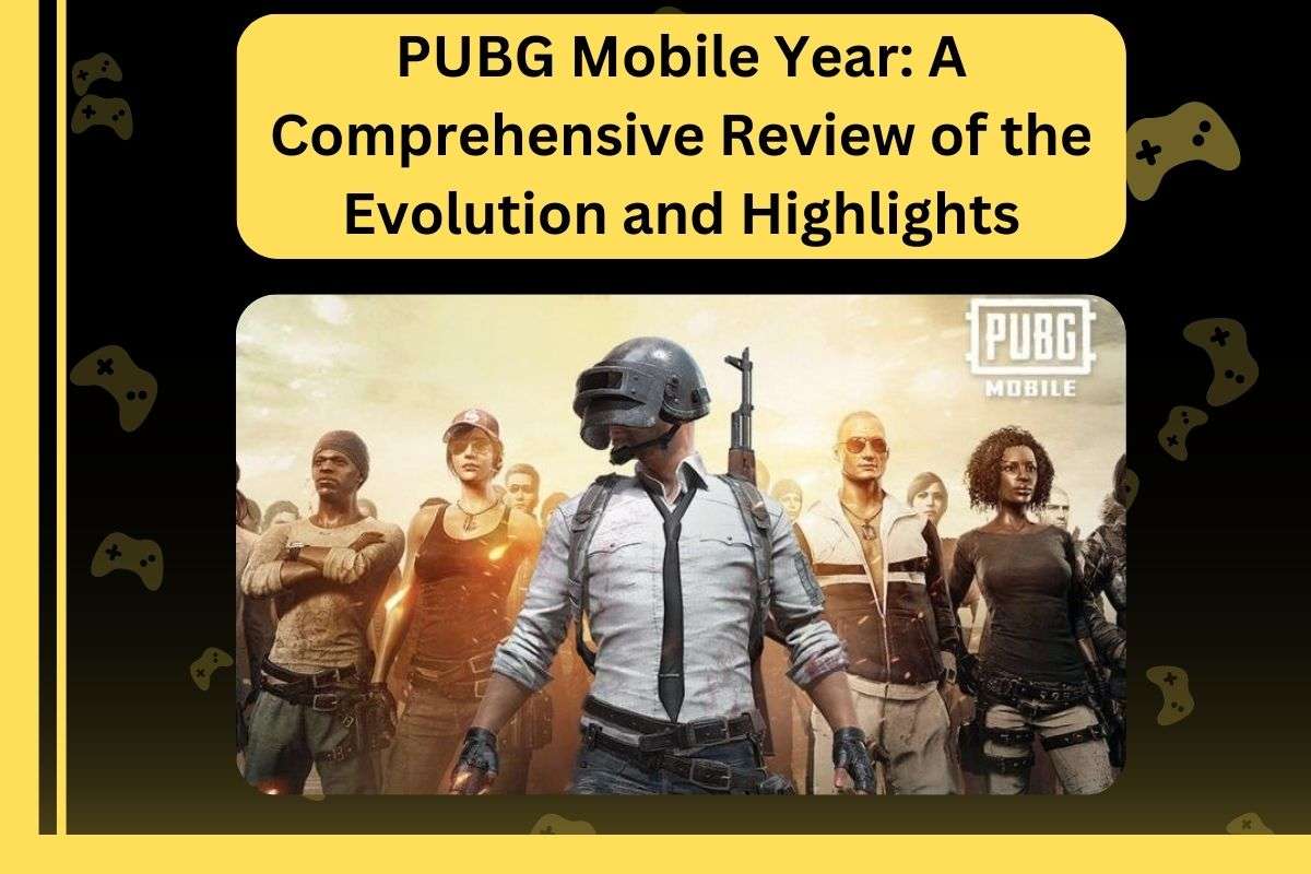 PUBG Mobile Year: A Comprehensive Review of the Evolution and Highlights