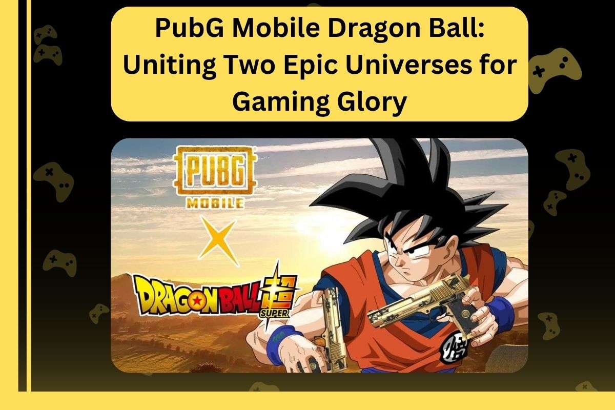 PubG Mobile Dragon Ball: Uniting Two Epic Universes for Gaming Glory