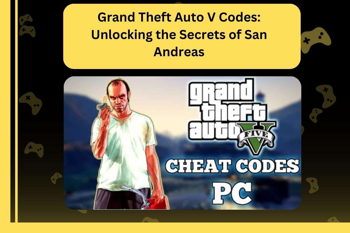 Grand Theft Auto V Codes: Unlocking the Secrets of San Andreas