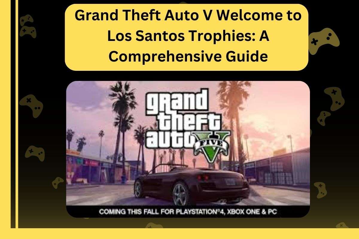 Grand Theft Auto V Welcome to Los Santos Trophies: A Comprehensive Guide