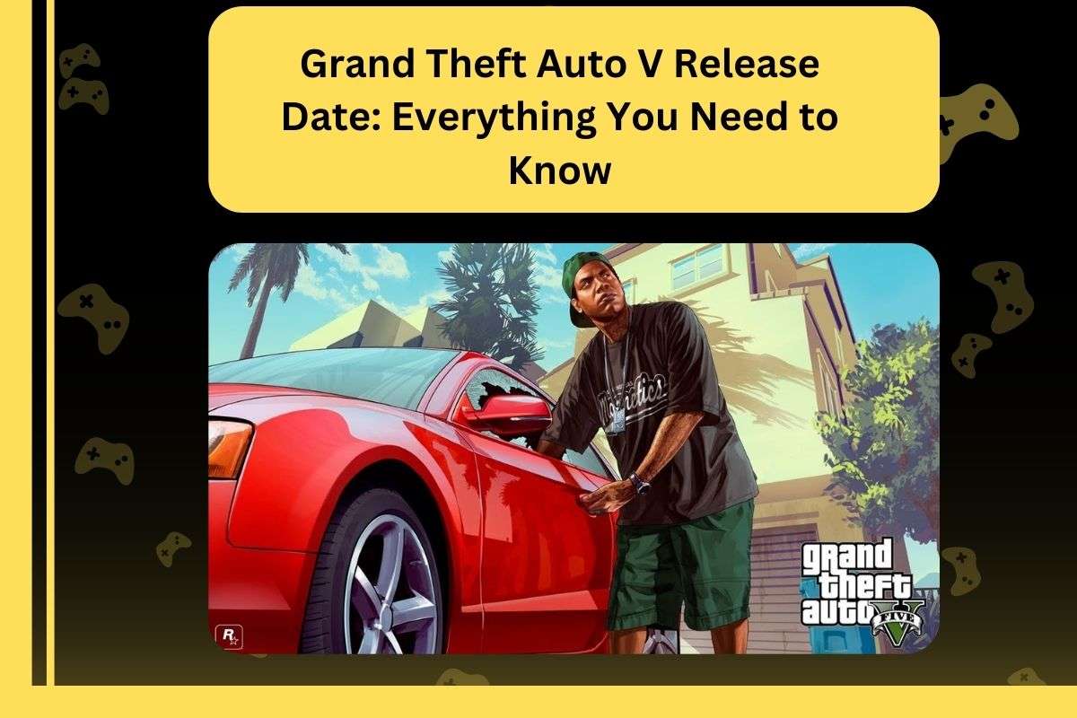 Grand Theft Auto V Release Date: Everything You Need to Know
