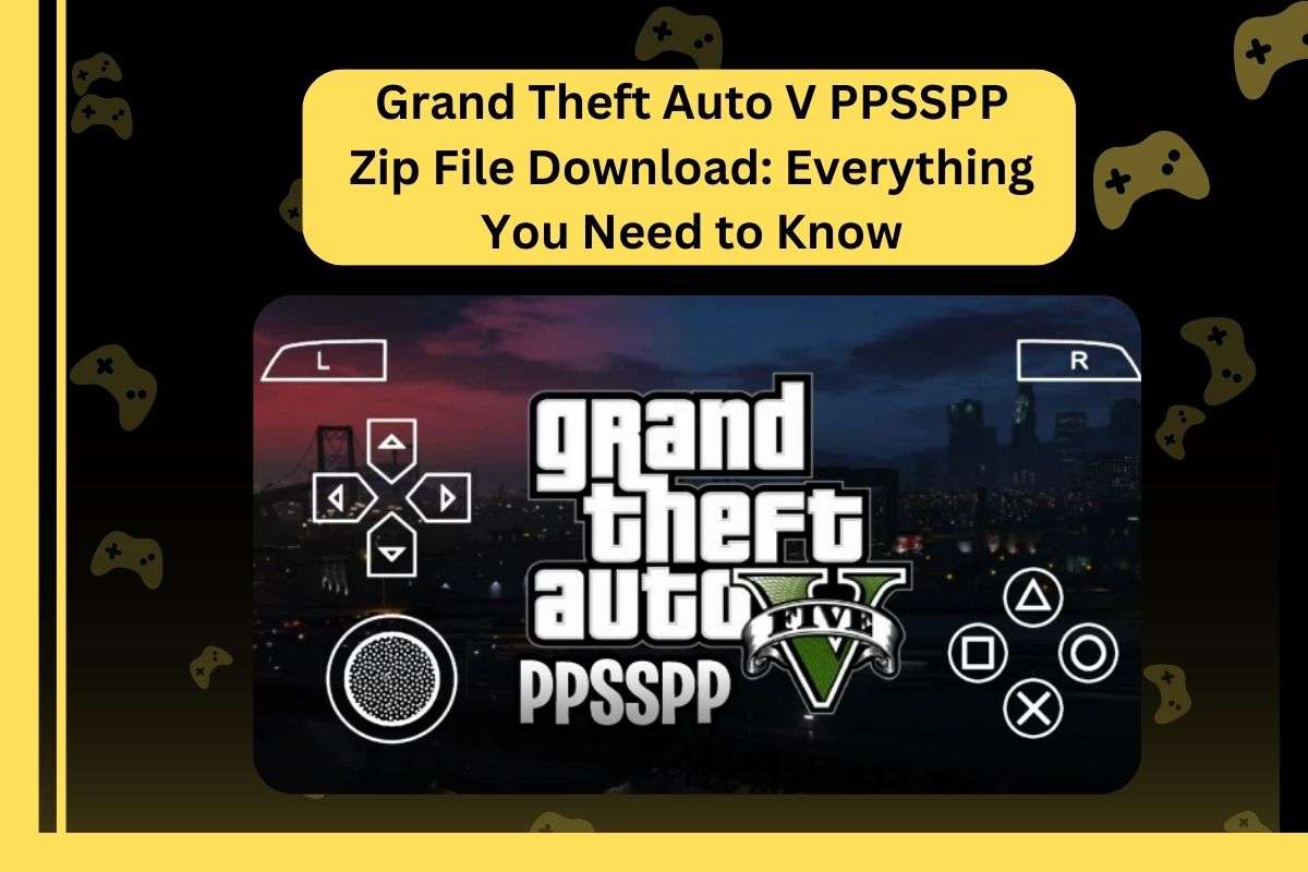 Grand Theft Auto V PPSSPP Zip File Download: Everything You Need to Know
