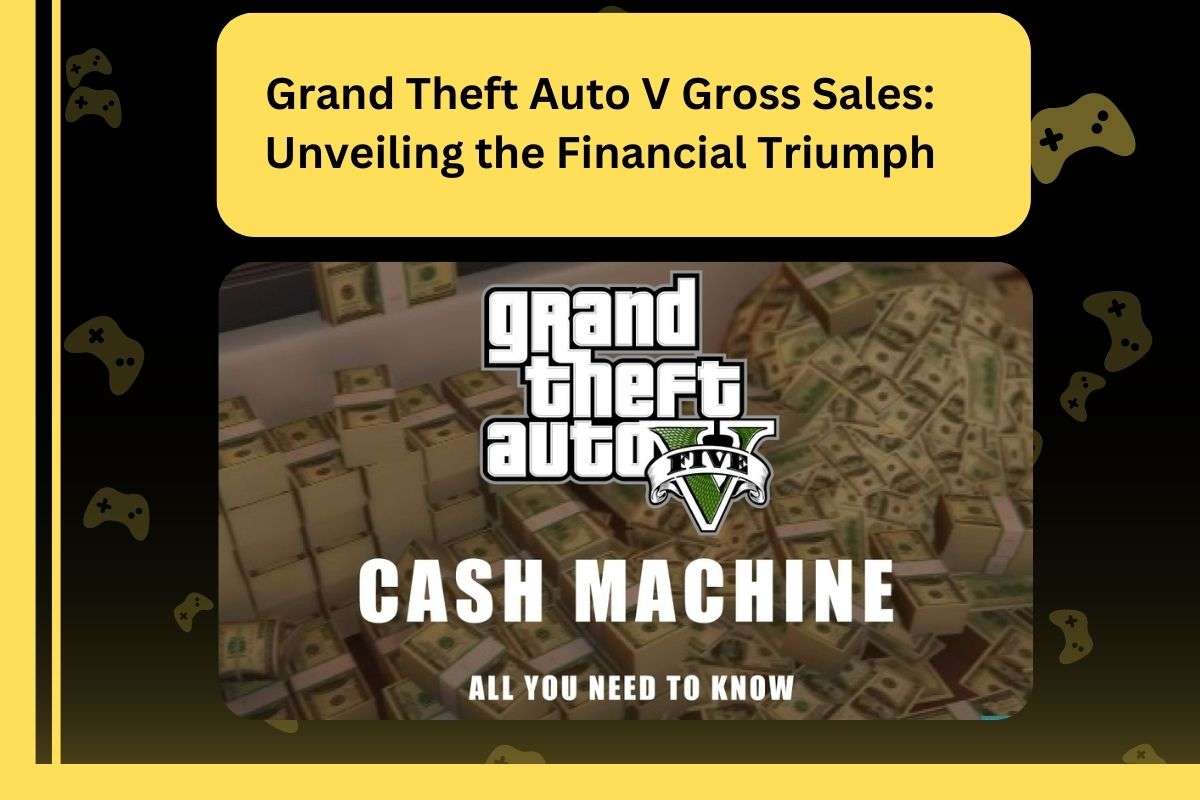 Grand Theft Auto V Gross Sales: Unveiling the Financial Triumph
