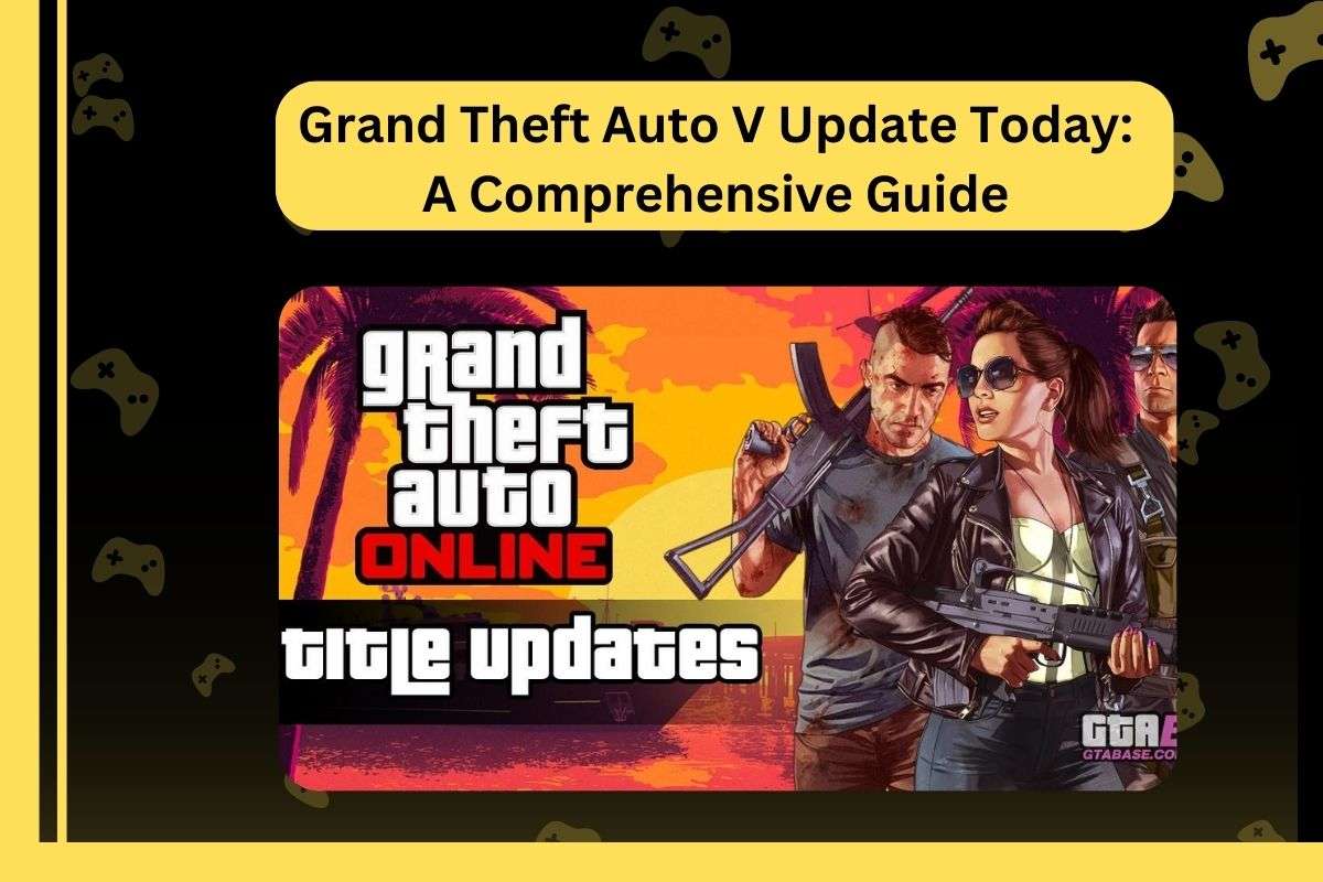 Grand Theft Auto V Update Today: A Comprehensive Guide