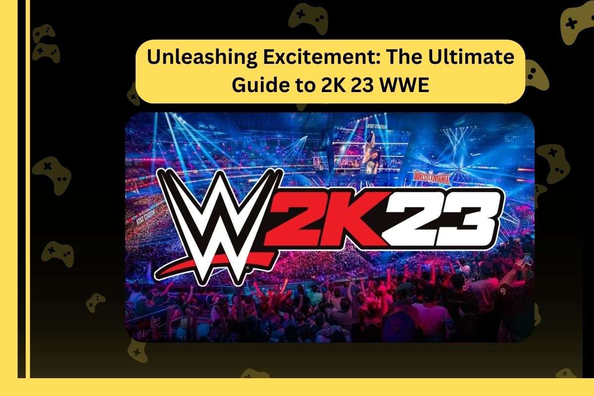 Unleashing Excitement: The Ultimate Guide to 2K 23 WWE