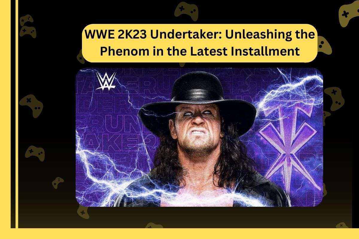 WWE 2K23 Undertaker: Unleashing the Phenom in the Latest Installment