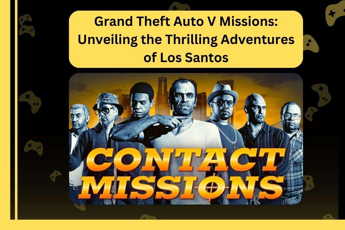 Grand Theft Auto V Missions: Unveiling the Thrilling Adventures of Los Santos