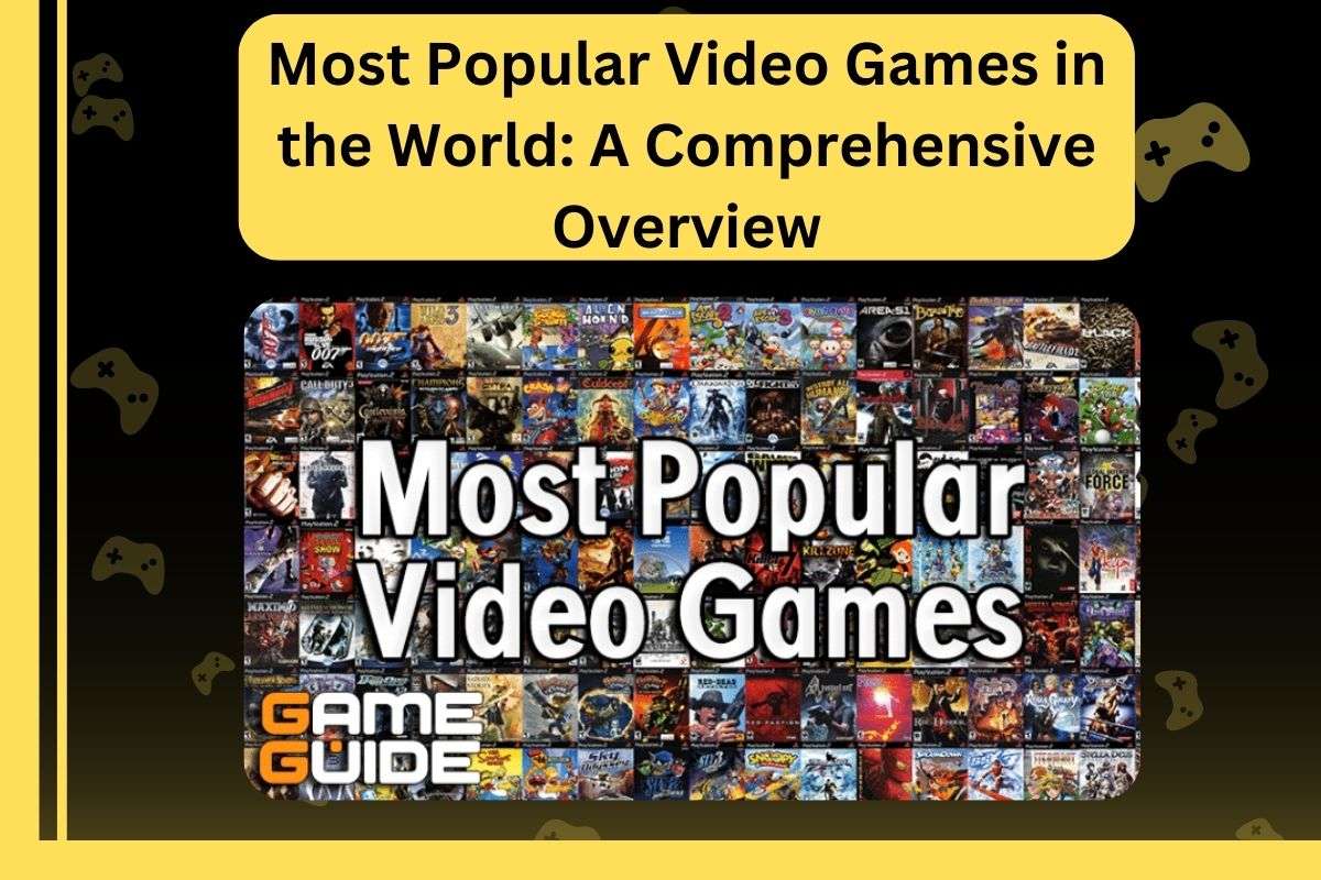 Most Popular Video Games in the World A Comprehensive Overview