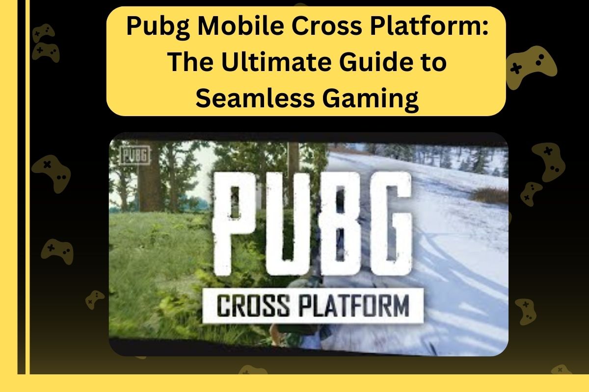 Pubg Mobile Cross Platform The Ultimate Guide to Seamless Gaming
