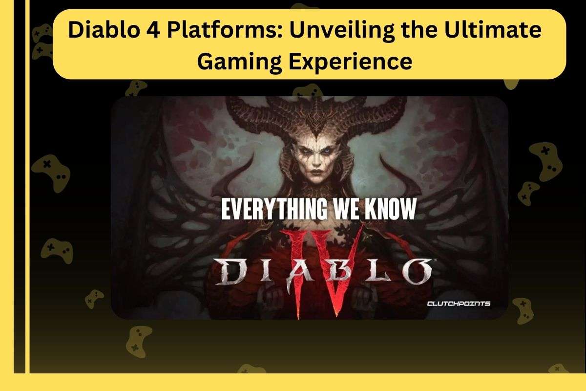 Diablo 4 Platforms: Unveiling the Thrilling Gaming Adventure