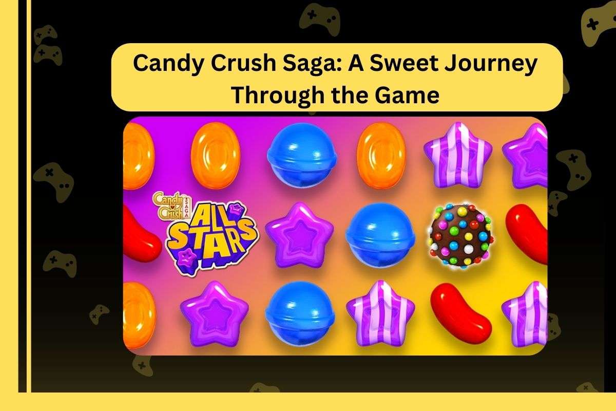 Candy Crush Saga A Sweet Journey Through the Game