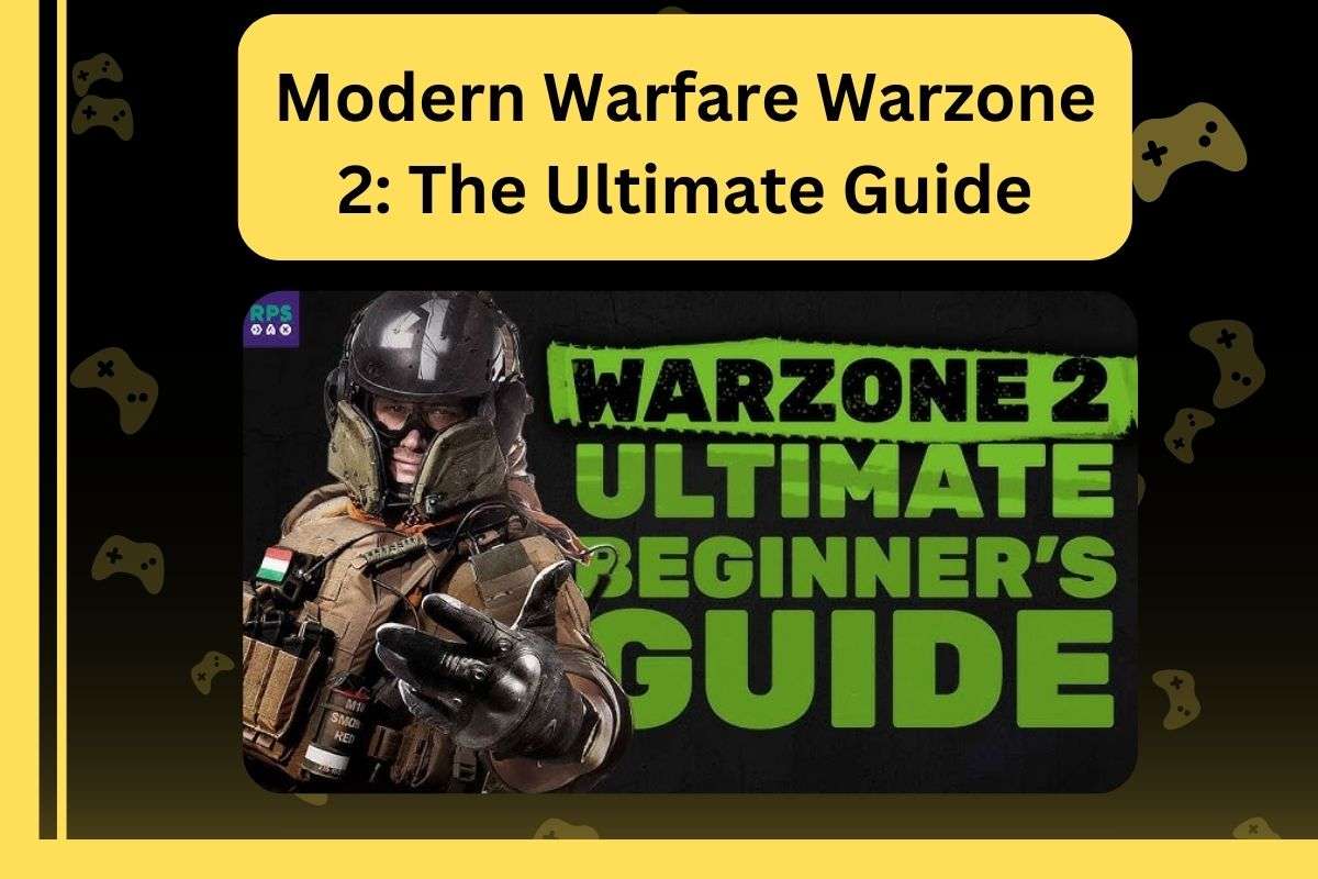 Modern Warfare Warzone 2: The Ultimate Guide