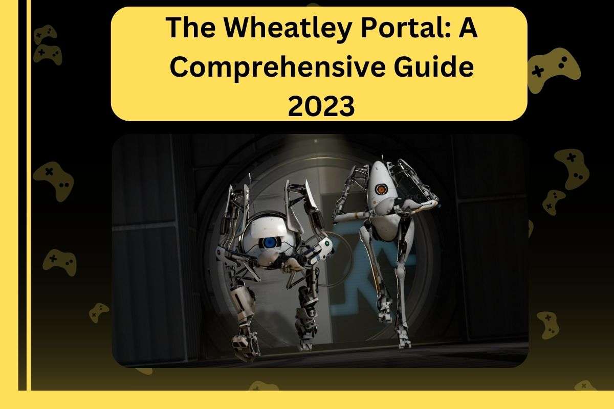 The Wheatley Portal: A Comprehensive Guide 2023