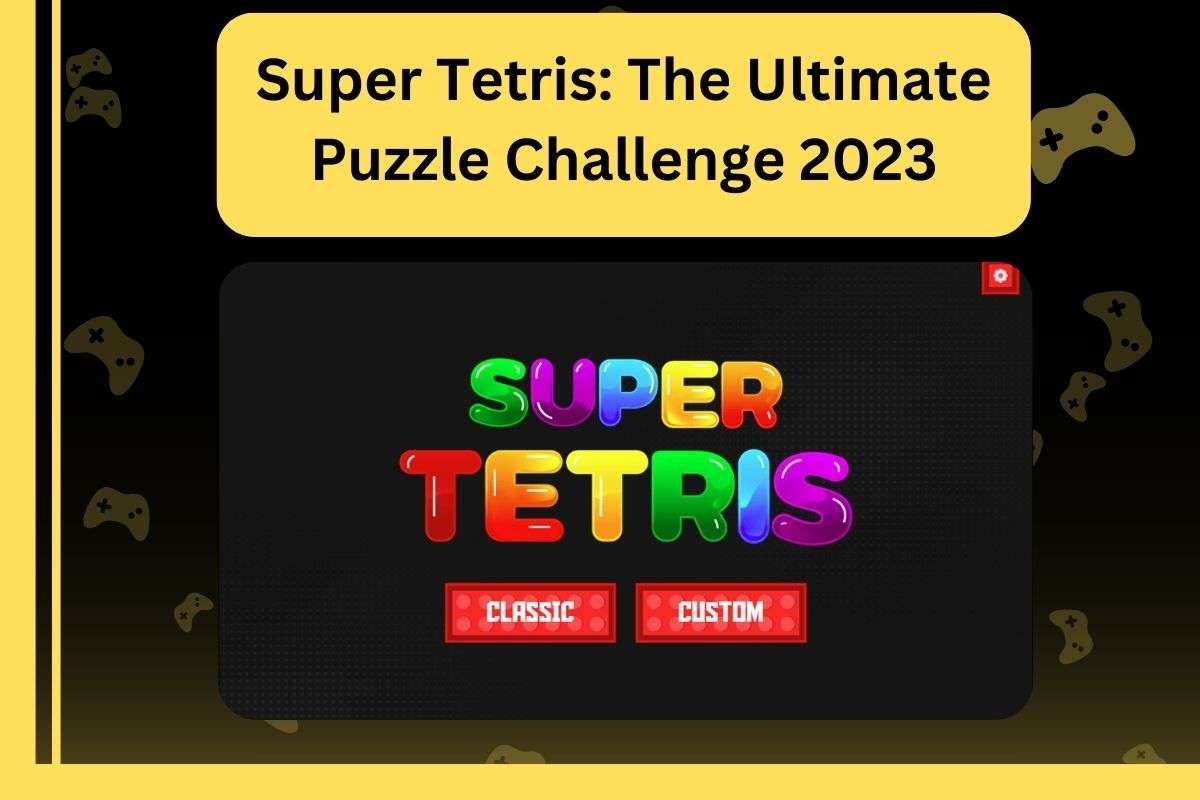 Super Tetris: The Ultimate Puzzle Challenge 2023