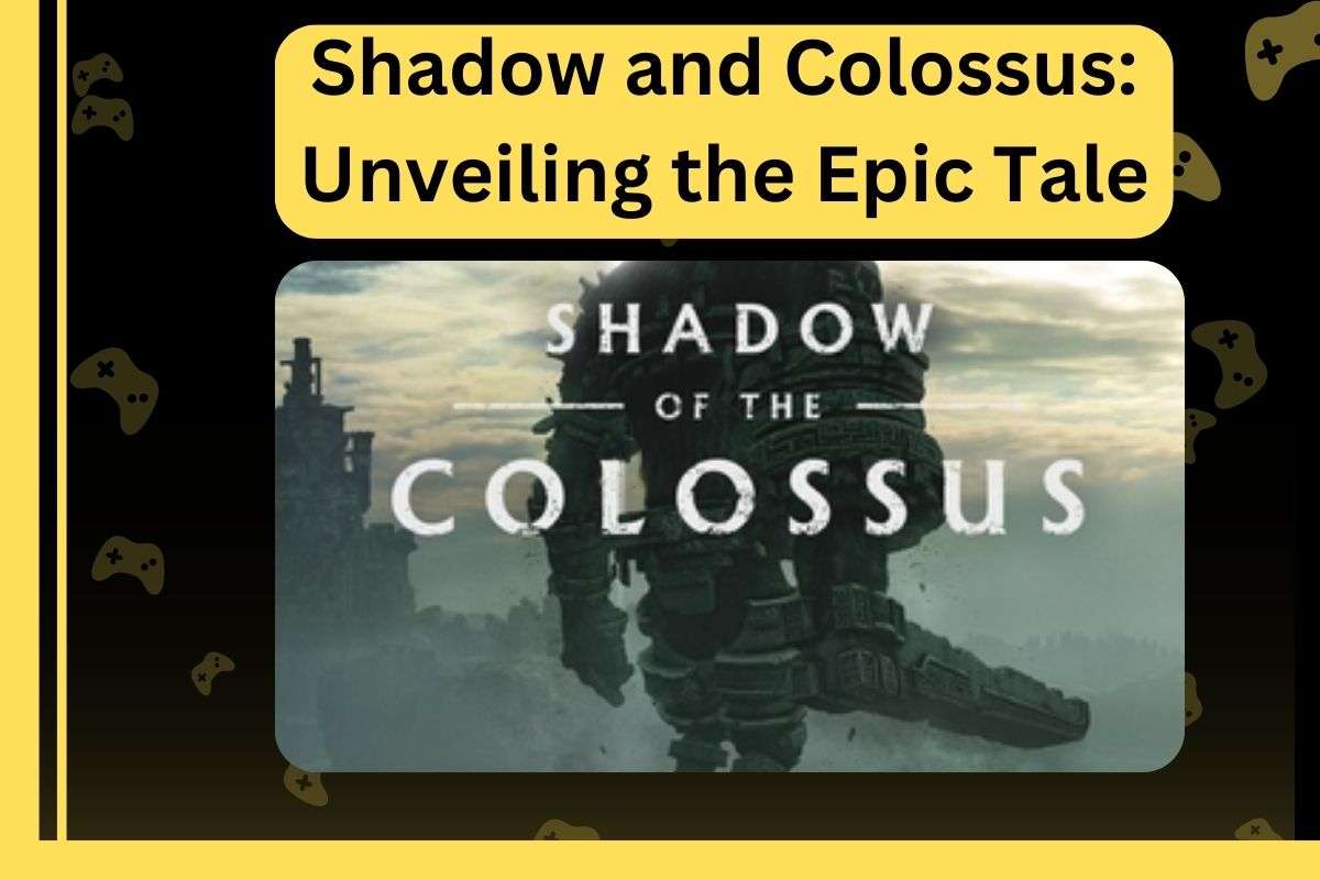 Shadow and Colossus Unveiling the Epic Tale