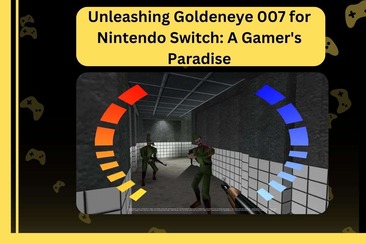 Unleashing Goldeneye 007 for Nintendo Switch: A Gamer’s Paradise