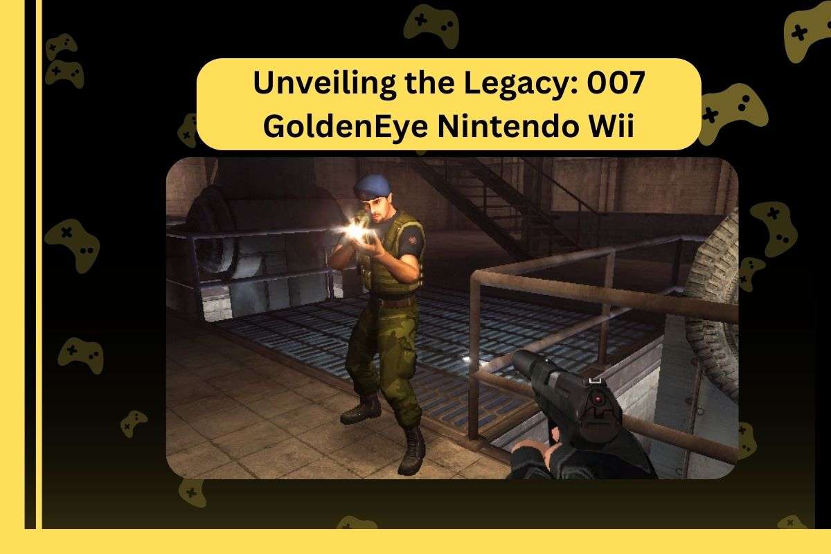 Unveiling the Legacy 007 GoldenEye Nintendo Wii