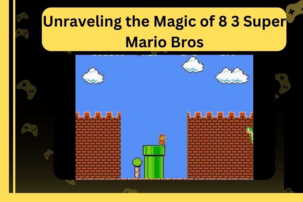 Unraveling the Magic of 8 3 Super Mario Bros