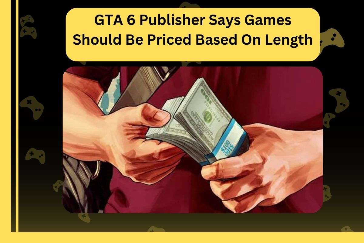 GTA 6 Publisher Says Games Should Be Priced Based On Length