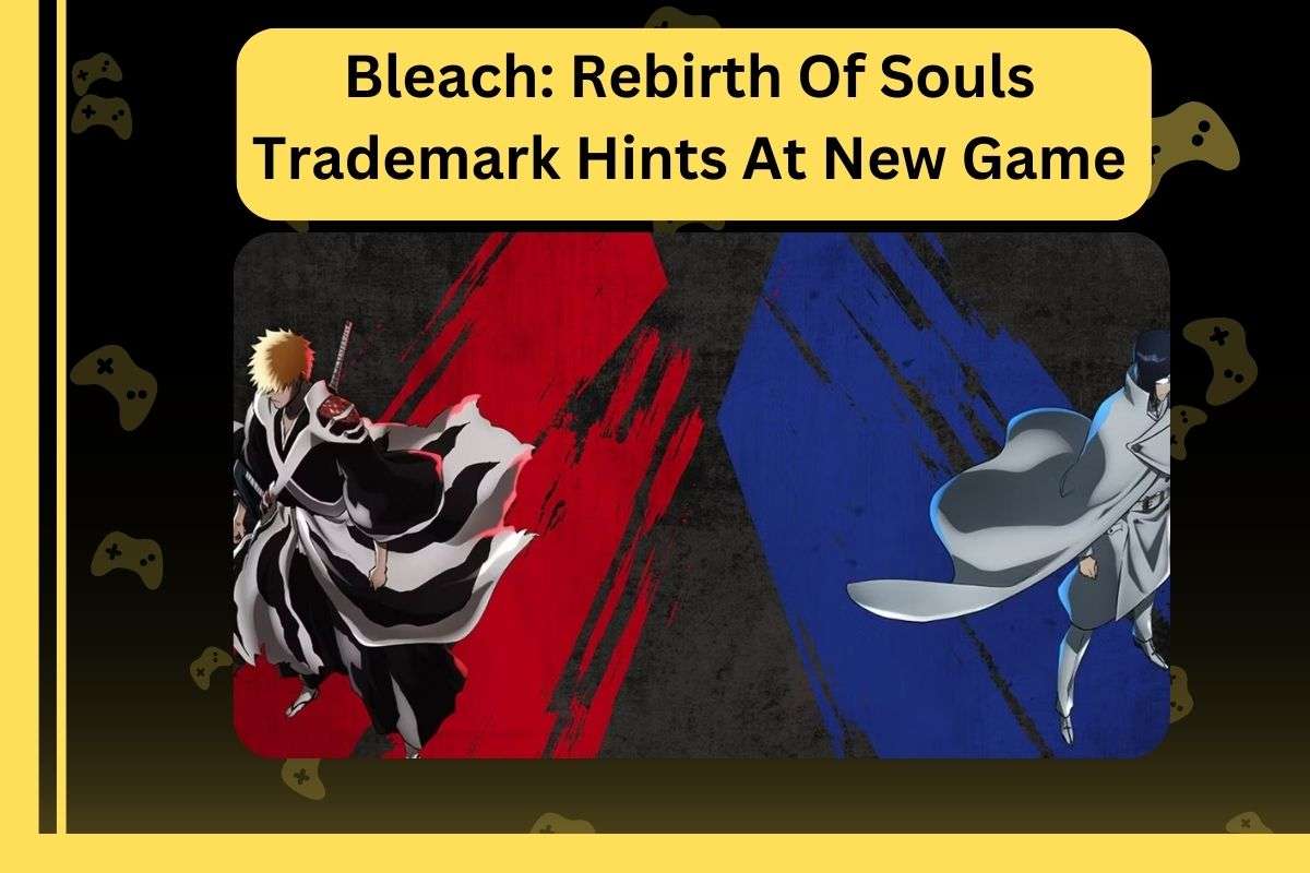 Bleach Rebirth Of Souls Trademark Hints At New Game